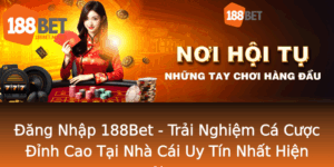 Ang Nhap 188Bet Trai Nghiem Ca Cuoc Inh Cao Tai Nha Cai Uy Tin Nhat Hien Nay 2