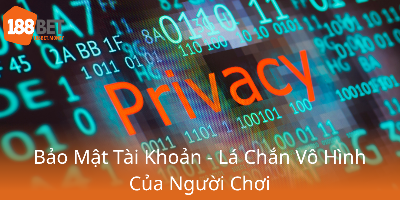 Quyền Riêng Tư 188Bet - Bảo Vệ Thông Tin Người Chơi Với Nhà Cái 188Bet 3 Bao Mat Tai Khoan La Chan Vo Hinh Cua Nguoi Choi0