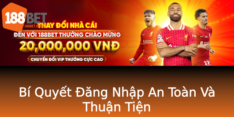 Bí Quyết Đăng Nhập An Toàn Và Thuận Tiện Bí Quyết Đăng Nhập An Toàn Và Thuận Tiện