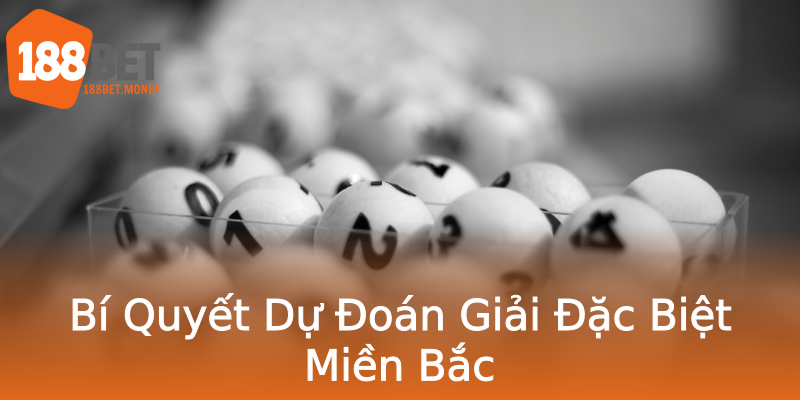 Bí Quyết Dự Đoán Giải Đặc Biệt Miền Bắc Bí Quyết Dự Đoán Giải Đặc Biệt Miền Bắc