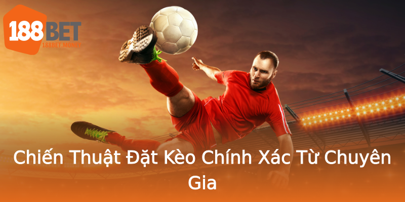 Chiến Thuật Đặt Kèo Chính Xác Từ Chuyên Gia Chiến Thuật Đặt Kèo Chính Xác Từ Chuyên Gia