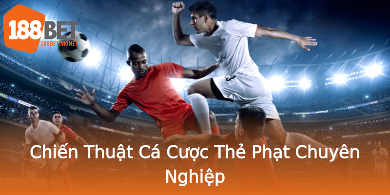 Chiến Thuật Cá Cược Thẻ Phạt Chuyên Nghiệp Chiến Thuật Cá Cược Thẻ Phạt Chuyên Nghiệp