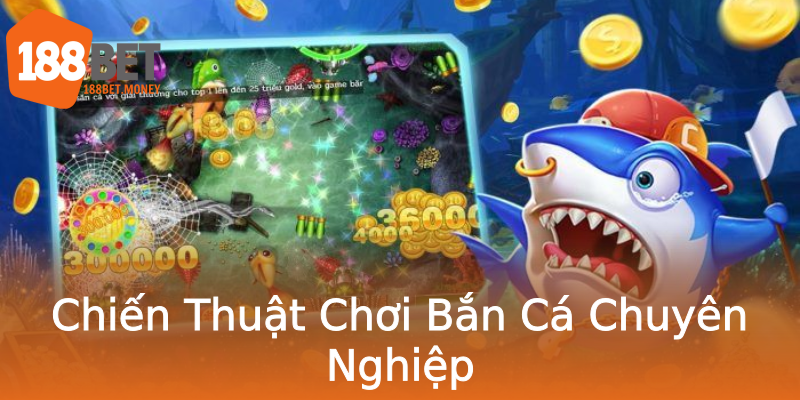 Chiến Thuật Chơi Bắn Cá Chuyên Nghiệp Chiến Thuật Chơi Bắn Cá Chuyên Nghiệp