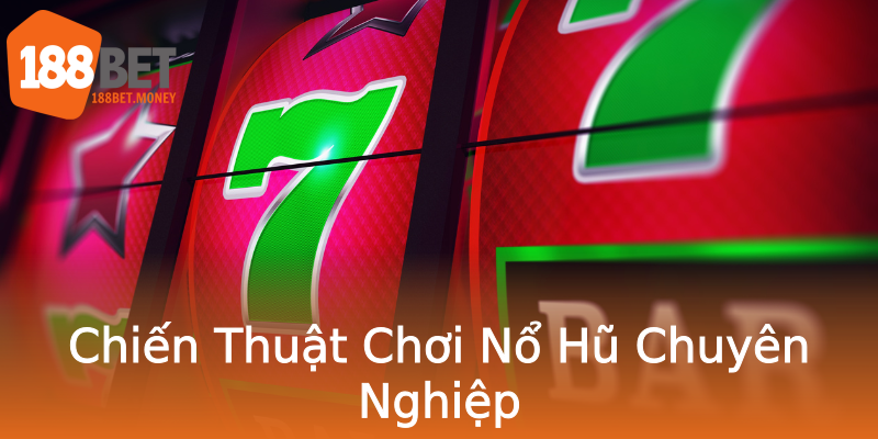 Chiến Thuật Chơi Nổ Hũ Chuyên Nghiệp Chiến Thuật Chơi Nổ Hũ Chuyên Nghiệp