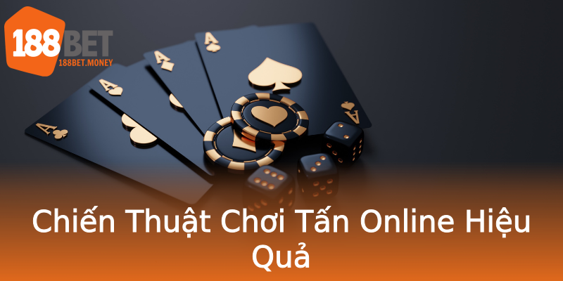 Chiến Thuật Chơi Tấn Online Hiệu Quả Chiến Thuật Chơi Tấn Online Hiệu Quả