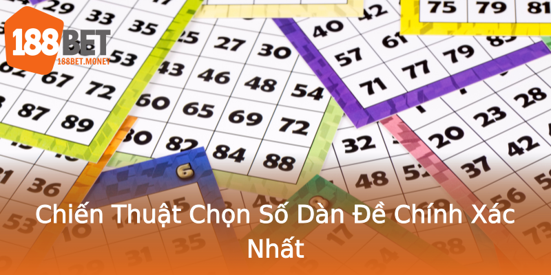 Chiến Thuật Chọn Số Dàn Đề Chính Xác Nhất Chiến Thuật Chọn Số Dàn Đề Chính Xác Nhất