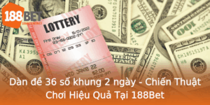 Dan E 36 So Khung 2 Ngay Chien Thuat Choi Hieu Qua Tai 188Bet