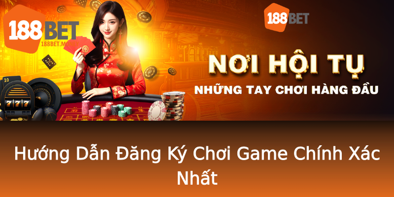 Hướng Dẫn Đăng Ký Chơi Game Chính Xác Nhất Hướng Dẫn Đăng Ký Chơi Game Chính Xác Nhất
