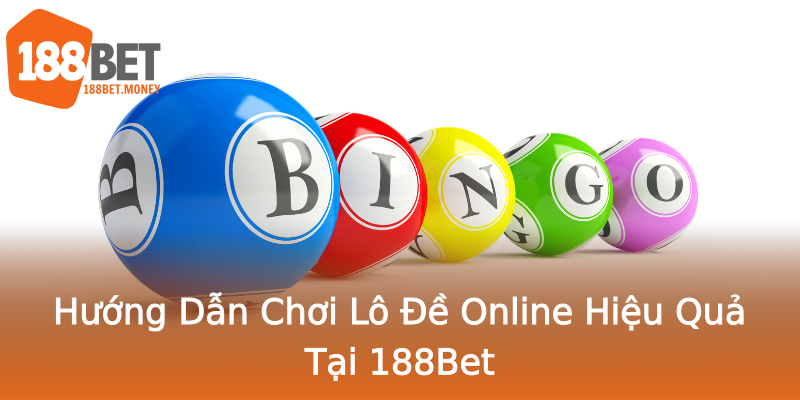 Hướng Dẫn Chơi Lô Đề Online Hiệu Quả Tại 188Bet Hướng Dẫn Chơi Lô Đề Online Hiệu Quả Tại 188Bet