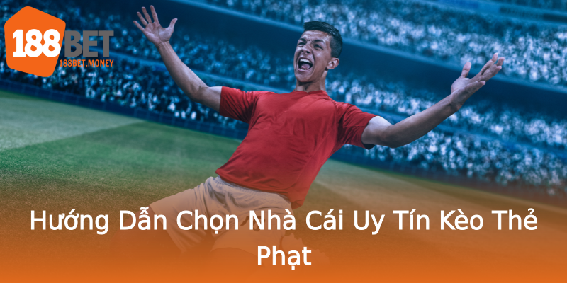 Hướng Dẫn Chọn Nhà Cái Uy Tín Kèo Thẻ Phạt Hướng Dẫn Chọn Nhà Cái Uy Tín Kèo Thẻ Phạt