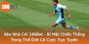 Keo Nha Cai 188Bet Bi Mat Chien Thang Trong The Gioi Ca Cuoc Truc Tuyen 1