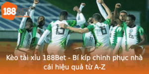 Keo Tai Xiu 188Bet Bi Kip Chinh Phuc Nha Cai Hieu Qua Tu A Z 1