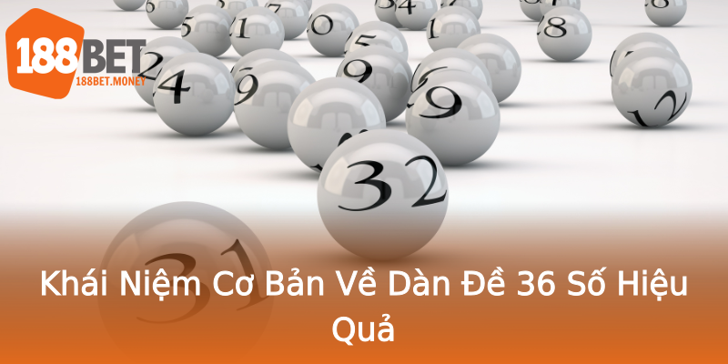 Khái Niệm Cơ Bản Về Dàn Đề 36 Số Hiệu Quả Khái Niệm Cơ Bản Về Dàn Đề 36 Số Hiệu Quả