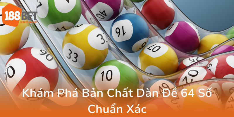 Dàn Đề 64 Số Bất Bại – Bí Quyết Chinh Phục Nhà Cái 188Bet 1 Kham Pha Ban Chat Dan De 64 So Chuan Xac0