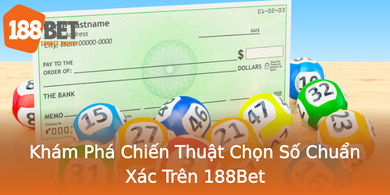 Khám Phá Chiến Thuật Chọn Số Chuẩn Xác Trên 188Bet Khám Phá Chiến Thuật Chọn Số Chuẩn Xác Trên 188Bet