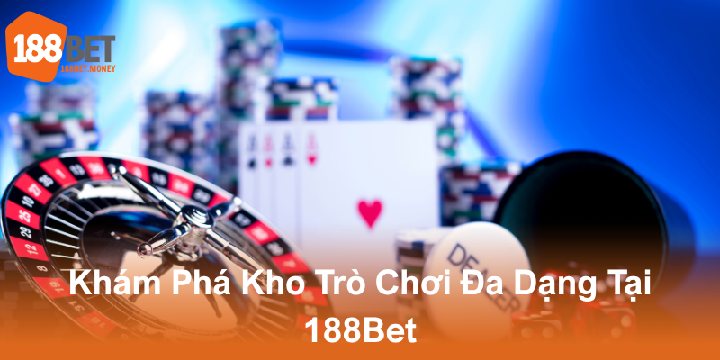 Casino 188Bet - Nhà Cái Đẳng Cấp Với Dịch Vụ Chuyên Nghiệp Và Minigame Đa Dạng 1 Kham Pha Kho Tro Choi Da Dang Tai 188Bet4
