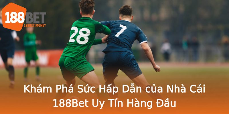Khám Phá Sức Hấp Dẫn của Nhà Cái 188Bet Uy Tín Hàng Đầu Khám Phá Sức Hấp Dẫn của Nhà Cái 188Bet Uy Tín Hàng Đầu