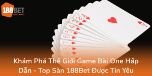 Kham Pha The Gioi Game Bai One Hap Dan Top San 188Bet Duoc Tin Yeu0
