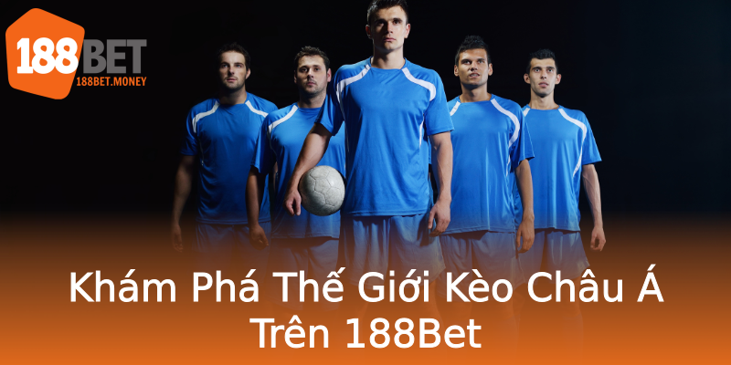 Khám Phá Thế Giới Kèo Châu Á Trên 188Bet Khám Phá Thế Giới Kèo Châu Á Trên 188Bet