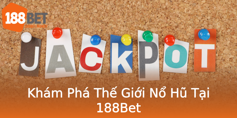 Khám Phá Thế Giới Nổ Hũ Tại 188Bet Khám Phá Thế Giới Nổ Hũ Tại 188Bet