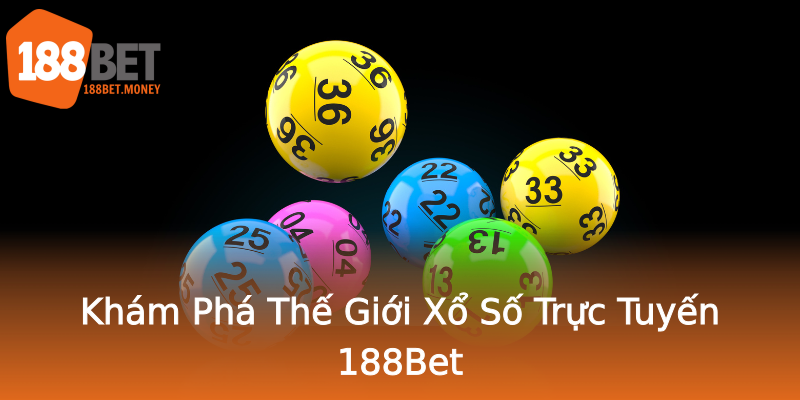 Khám Phá Thế Giới Xổ Số Trực Tuyến 188Bet Khám Phá Thế Giới Xổ Số Trực Tuyến 188Bet