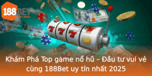 Kham Pha Top Game No Hu Au Tu Vui Ve Cung 188Bet Uy Tin Nhat 2025