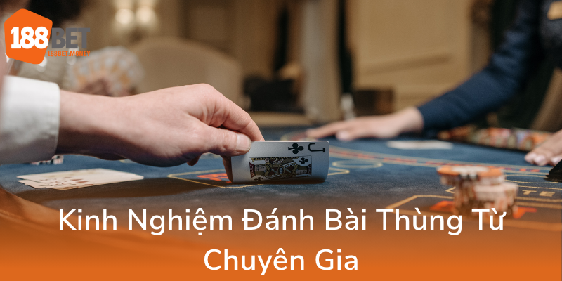 Cách Chơi Thùng Phá Sảnh - Bí Quyết Chiến Thắng Cùng 188Bet Trong Thế Giới Bài Poker 2 Kinh Nghiem Danh Bai Thung Tu Chuyen Gia0