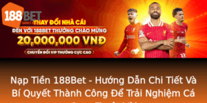 Nap Tien 188Bet Huong Dan Chi Tiet Va Bi Quyet Thanh Cong E Trai Nghiem Ca Cuoc Tuyet Voi