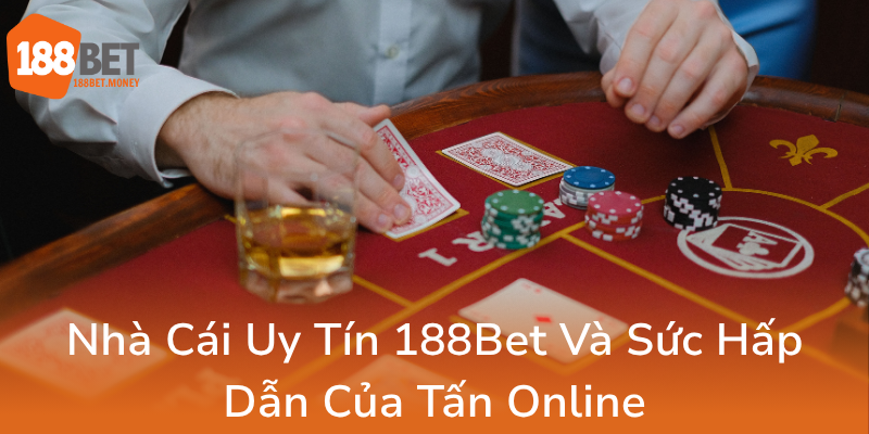 Tấn Online - Khám Phá Sân Chơi 188Bet Đỉnh Cao Dành Cho Người Yêu Thích Cá Cược 1 Nha Cai Uy Tin 188Bet Va Suc Hap Dan Cua Tan Online0