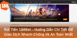 Rut Tien 188Bet Huong Dan Chi Tiet E Giao Dich Nhanh Chong Va An Toan Nhat