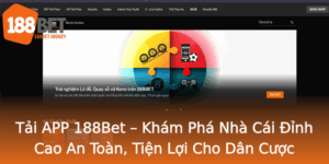 Tai App 188Bet Kham Pha Nha Cai Inh Cao An Toan Tien Loi Cho Dan Cuoc