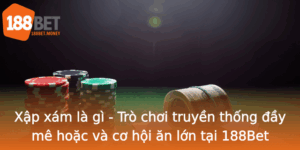 Xap Xam La Gi Tro Choi Truyen Thong Ay Me Hoac Va Co Hoi An Lon Tai 188Bet